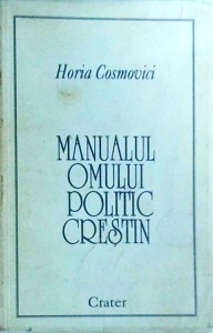 Horia Cosmovici - Manualul omului politic crestin