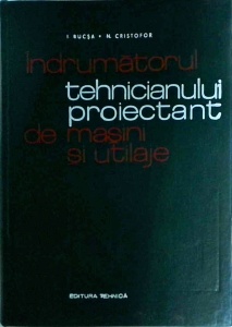 I. Bucsa, N. Cristofor - Indrumatorul tehnicianului proiectant de masini si utilaje