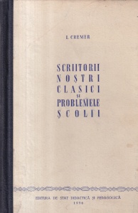 I. Cremer - Scriitorii nostri clasici si problemele scolii