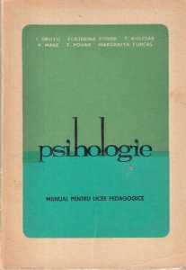 I. Drutu, Ecaterina Fodor, T. Kulcsar, V. Mare, T. Podar, Margareta Turcas - Psihologie. Manual pentru licee pedagogice