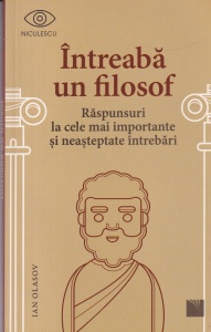 Ian Olasov - Intreaba un filosof. Raspunsuri la cele mai importante si neasteptate intrebari