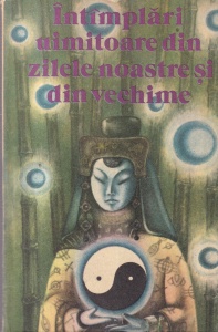 Intamplari uimitoare din zilele noastre si din vechime. Traducere din limba chineză medievală de Toni Radian