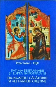 Ioan C. Tesu - Patima desfranarii si lupta impotriva ei. Frumusetile casatoriei si ale familiei crestine