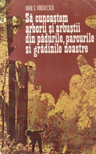 Ioan C. Voiculescu - Sa cunoastem arborii si arbustii din padurile, parcurile si gradinile noastre