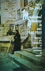 Ioan Dura - Monahismul romanesc in anii 1948-1989. Marturii ale romanilor si consideratii privitoare la acestea