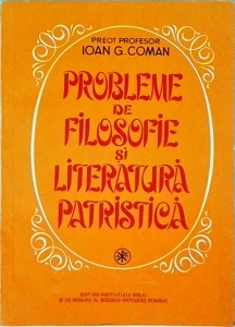 Ioan G. Coman - Probleme de filosofie si literatura patristica