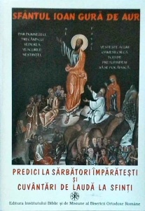 Ioan Gura de Aur - Predici la sarbatori imparatesti si cuvantari de lauda la sfinti