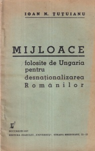 Ioan N. Tutuianu - Mijloace folosite de Ungaria pentru desnationalizarea Romanilor (1937)