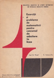 Ioan St. Musat, C. Ionescu-Tiu - Exercitii si probleme de matematica pentru concursul de admitere in licee
