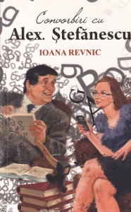 Ioana Revnic - Convorbiri cu Alex. Stefanescu