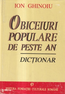 Ion Ghinoiu - Obiceiuri populare de peste an. Dictionar