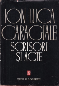Ion Luca Caragiale - Scrisori si acte