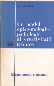 Ion Moraru - Un model epistemologic-psihologic al creativitatii tehnice