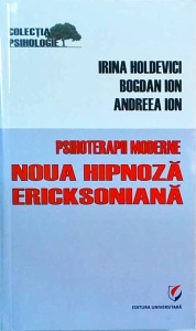 Irina Holdevici - Psihoterapii moderne. Noua hipnoza ericksoniana