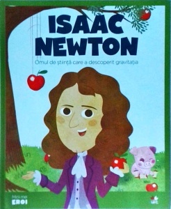 Isaac Newton. Omul de stiinta care a descoperit gravitatia