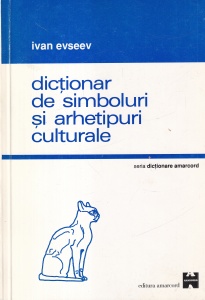 Ivan Evseev - Dictionar de simboluri si arhetipuri culturale