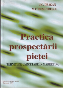 J.C. Dragan, M.C. Demetrescu - Practica prospectarii pietei. Tehnici de cercetare in marketing