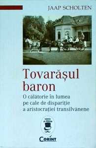 Jaap Scholten - Tovarasul baron. O calatorie in lumea pe cale de disparitie a aristocratiei transilvanene