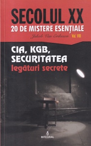 Jacob Van Eriksson - Secolul XX. 20 de mistere esentiale, volumul 8. CIA, KGB, Securitatea. Legaturi secrete