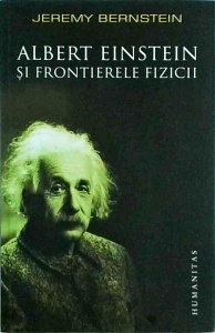 Jeremy Bernstein - Albert Einstein si frontierele fizicii - Img 1