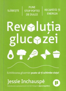 Jessie Inchauspe - Revolutia glucozei. Echilibrarea glicemiei poate sa-ti schimbe viata!