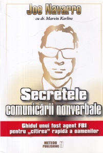 Joe Navarro, Marvin Karlins - Secretele comunicarii nonverbale. Ghidul unui fost agent FBI pentru citirea rapida a oamenilor