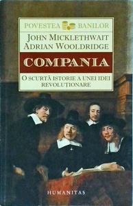 John Micklethwait, Adrian Wooldridge - Compania. O scurta istorie a unei idei revolutionare