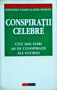 Jonathan Vankin - Conspiratii celebre. Cele mai mari 60 de conspiratii din toate timpurile