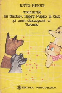 Kati Rekai - Aventurile lui Mickey, Taggy, Puppo si Cica si cum descopera ei Toronto, cu ilsustratii de Mariana David