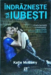 Katie McGarry - Indrazneste sa iubesti