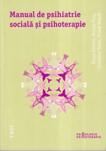 Klaus Dorner, Ursula Plog, Christine Teller, Frank Wendt - Manual de psihiatrie sociala si psihoterapie