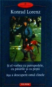 Konrad Lorenz - Si el vorbea cu patrupedele, cu pasarile si cu pestii. Asa a descoperit omul cainele