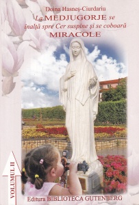 La Medjugorje se inalta spre Cer suspine si se coboara Miracole, volumul 2 - Doina Hasnes-Ciurdariu