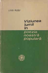 Liviu Rusu - Viziunea lumii in poezia noastra populara