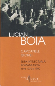 Lucian Boia - Capcanele istoriei. Elita intelectuală românească între 1930 şi 1950