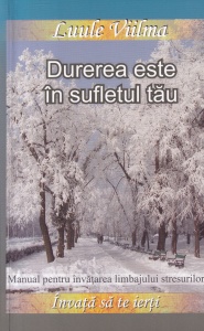 Luule Viilma - Durerea este in sufletul tau. Manual pentru invatarea limbajului stresurilor