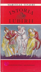 Marcelle Tinayre - Istoria iubirii. 107 ilustrate