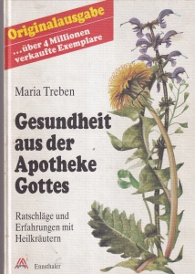 Maria Treben - Gesundheit aus der Apotheke Gottes. Ratschlage und Erfahrungen mit Heilkrautern