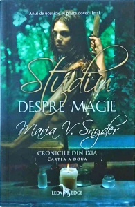 Maria V. Snyder - Cronicile din Ixia, volumul 2: Studiu despre magie