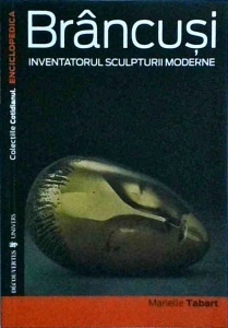 Marielle Tabart - Brancusi. Inventatorul sculpturii moderne