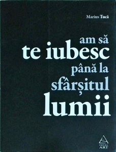 Marius Tuca - Am sa te iubesc pana la sfarsitul lumii