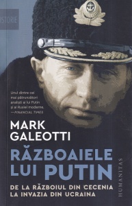 Mark Galeotti - Razboaiele lui Putin. De la razboiul din Cecenia la invazia din Ucraina