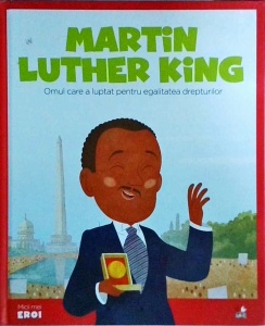 Martin Luther King. Omul care a luptat pentru egalitatea drepturilor