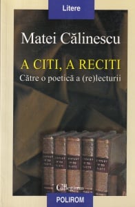 Matei Calinescu - A citi, a reciti. Catre o poetica a (re)lecturii