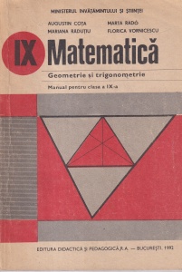 Matematica. Geometrie si trigonometrie. Manual pentru clasa a IX-a (1992) - Augustin Cota, Marta Rado, Mariana Radutiu, Florica Vornicescu