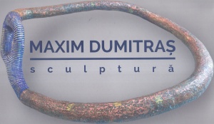 Maxim Dumitras - Sculptura
