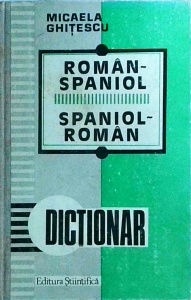 Micaela Ghitescu - Dictionar Roman-Spaniol, Spaniol-Roman