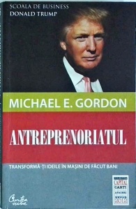 Michael E. Gordon - Antreprenoriatul. Transforma-ti ideile in masini de facut bani