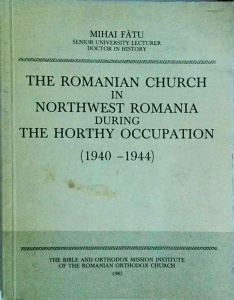 Mihai Fatu - The romanian church in northwest Romania during the horthy occupation (1940-1944)