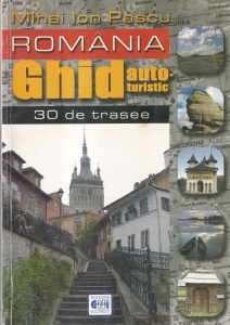 Mihai Ion Pascu - Romania. Ghid autoturistic - 30 de trasee